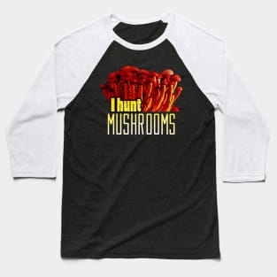 I hunt mushrooms Baseball T-Shirt